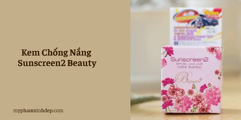 Kem Chống Nắng Sunscreen2 Beauty Dưỡng Trắng Mọi Làn Da