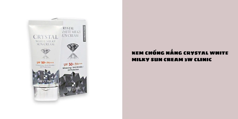 Tại Sao Nên Sử Dụng Kem Chống Nắng Crystal White Milky Sun Cream 3W Clinic