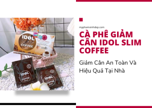 Cà Phê Giảm Cân Idol Slim Coffee - Giảm Cân An Toàn Và Hiệu Quả Tại Nhà