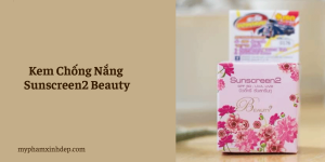 Kem Chống Nắng Sunscreen2 Beauty Dưỡng Trắng Mọi Làn Da