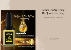 Khám Phá Serum Dưỡng Trắng Da Queen Bee Drop: Giải Pháp Làm Đẹp Hiệu Quả