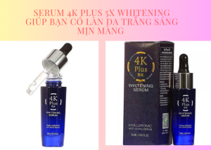 Serum 4K Plus 5X Whitening – Giúp Bạn Có Làn Da Trắng Sáng Mịn Màng