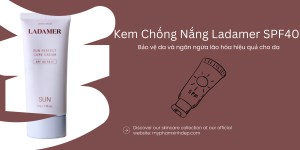 Tại Sao Nên Chọn Kem Chống Nắng Ladamer SPF40 Cho Làn Da Của Bạn?