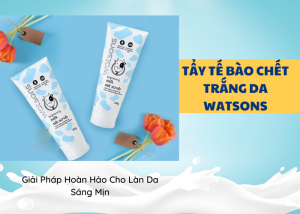 Tẩy Tế Bào Chết Trắng Da Watsons - Giải Pháp Hoàn Hảo Cho Làn Da Sáng Mịn