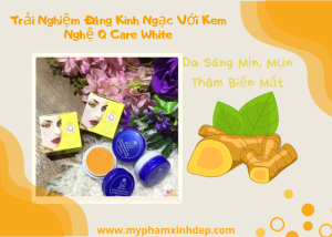 Trải Nghiệm Đáng Kinh Ngạc Với Kem Nghệ Q Care White: Da Sáng Mịn, Mụn Thâm Biến Mất