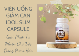 Viên Uống Giảm Cân Idol Slim Capsule: Giải Pháp Tự Nhiên Cho Vóc Dáng Hoàn Hảo