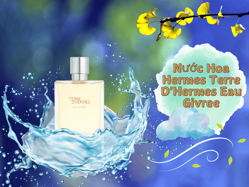 Nước Hoa Nam tính mạnh mẽ Hermes Terre D'Hermes Eau Givree EDP-1